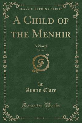 Read Online A Child of the Menhir, Vol. 1 of 3: A Novel (Classic Reprint) - Austin Clare file in ePub