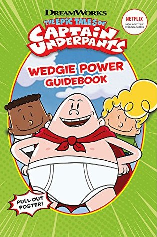 Read The Epic Tales of Captain Underpants: Wedgie Power Guidebook (Official TV Handbook) - Dav Pilkey | ePub