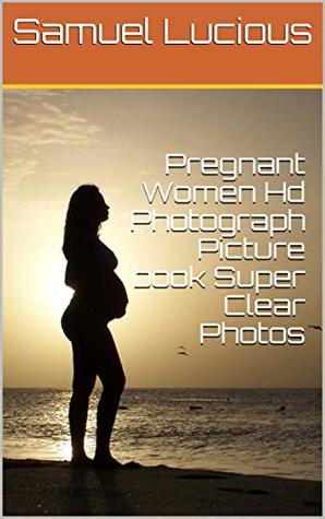 Full Download Pregnant Women Hd Photograph Picture book Super Clear Photos - Samuel Lucious | PDF