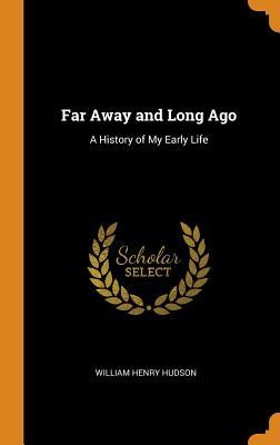 Read Far Away and Long Ago: A History of My Early Life - W.H. Hudson file in ePub