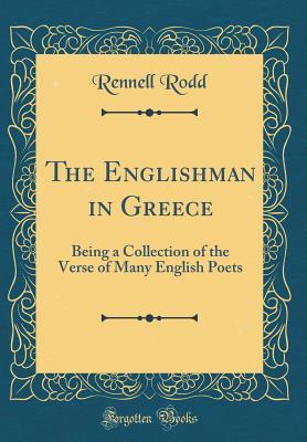 Full Download The Englishman in Greece: Being a Collection of the Verse of Many English Poets (Classic Reprint) - Rennell Rodd | ePub