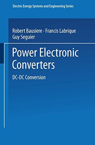 Read Power Electronic Converters: DC-DC Conversion (Electric Energy Systems and Engineering Series) - Robert Bausiere | PDF