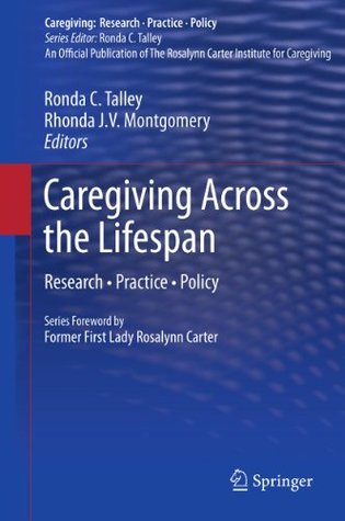 Download Caregiving Across the Lifespan: Research • Practice • Policy (Caregiving: Research • Practice • Policy) - Ronda C. Talley file in ePub