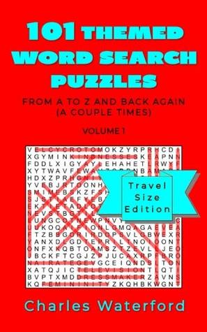 Read Online 101 THEMED WORD SEARCH PUZZLES: From A to Z and Back Again (A Couple Times) - Volume 1: Travel Size Edition (101 Themed Puzzle Series) - Charles Waterford file in ePub