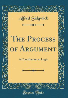 Download The Process of Argument: A Contribution to Logic (Classic Reprint) - Alfred Sidgwick file in ePub