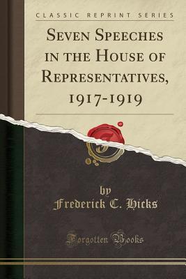 Download Seven Speeches in the House of Representatives, 1917-1919 (Classic Reprint) - Frederick Cocks Hicks file in PDF