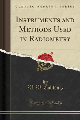 Read Instruments and Methods Used in Radiometry (Classic Reprint) - W W Coblentz file in ePub