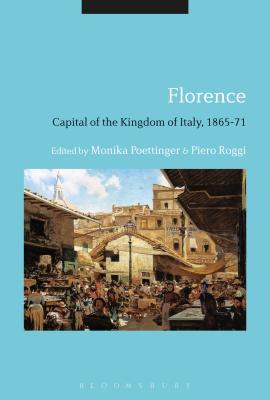 Read Florence: Capital of the Kingdom of Italy, 1865-71 - Monika Poettinger | ePub