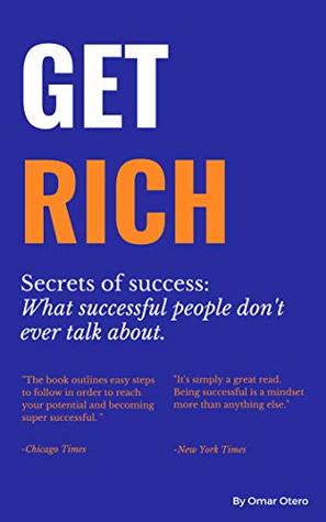 Full Download Get Rich: What Successful People Don't Ever Talk About - Omar Otero Business and Motivational Speaker file in ePub