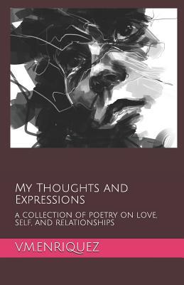 Full Download My Thoughts and Expressions: A Collection of Poetry on Love, Self, and Relationships - V M Enriquez | ePub