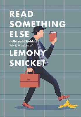 Read Read Something Else: Collected & Dubious Wit & Wisdom of - Lemony Snicket file in ePub