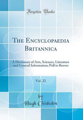 Download The Encyclopaedia Britannica, Vol. 22: A Dictionary of Arts, Sciences, Literature and General Information; Poll to Reeves (Classic Reprint) - Hugh Chisholm file in ePub