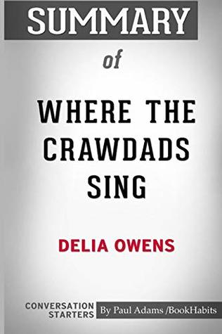 Read Summary of Where the Crawdads Sing by Delia Owens: Conversation Starters - Paul Adams / Bookhabits | ePub