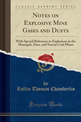 Download Notes on Explosive Mine Gases and Dusts: With Special Reference to Explosions in the Monogah, Darr, and Naomi Coal Mines (Classic Reprint) - Rollin Thomas Chamberlin | ePub