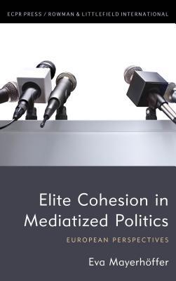 Full Download Elite Cohesion in Mediatized Politics: European Perspectives - Eva Mayerheoffer file in ePub