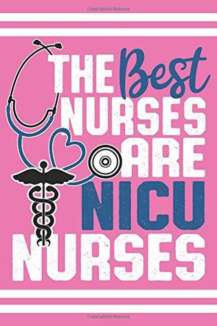 Download The Best Nurses Are NICU Nurses: Cute Notebook - Blank Lined Journal (College Ruled) - Cardien Design Co. | PDF