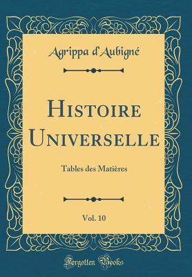 Full Download Histoire Universelle, Vol. 10: Tables Des Mati�res (Classic Reprint) - Théodore-Agrippa d'Aubigné | ePub