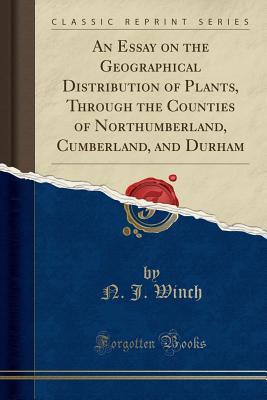 Download An Essay on the Geographical Distribution of Plants, Through the Counties of Northumberland, Cumberland, and Durham (Classic Reprint) - N J Winch file in ePub