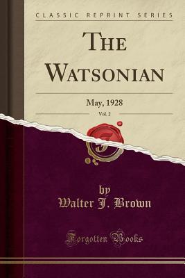 Read Online The Watsonian, Vol. 2: May, 1928 (Classic Reprint) - Walter J Brown file in ePub