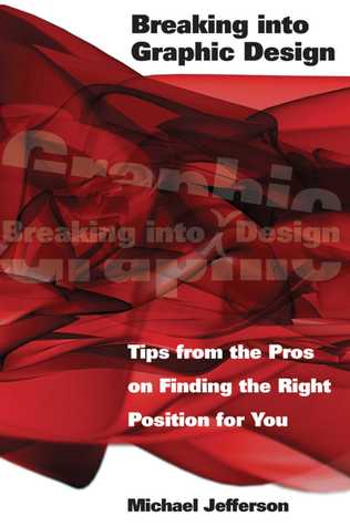 Full Download Breaking into Graphic Design: Tips from the Pros on Finding the Right Position for You - Michael Jefferson file in ePub