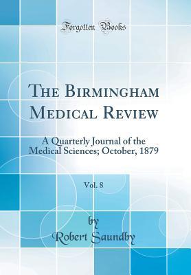 Download The Birmingham Medical Review, Vol. 8: A Quarterly Journal of the Medical Sciences; October, 1879 (Classic Reprint) - Robert Saundby file in PDF