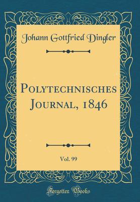 Full Download Polytechnisches Journal, 1846, Vol. 99 (Classic Reprint) - Johann Gottfried Dingler file in ePub