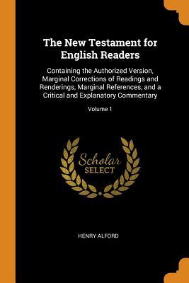 Download The New Testament for English Readers: Containing the Authorized Version, Marginal Corrections of Readings and Renderings, Marginal References, and a Critical and Explanatory Commentary; Volume 1 - Henry Alford | PDF