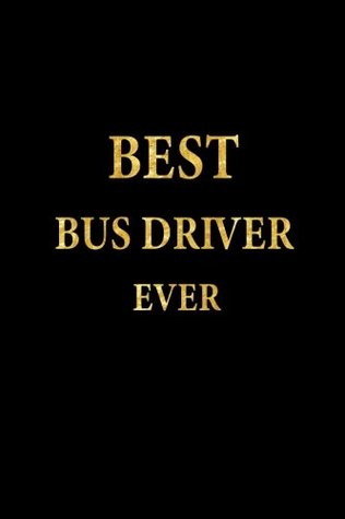 Read Online Best Bus Driver Ever: Lined Notebook, Gold Letters Cover, Diary, Journal, 6 x 9 in., 110 Lined Pages -  file in ePub