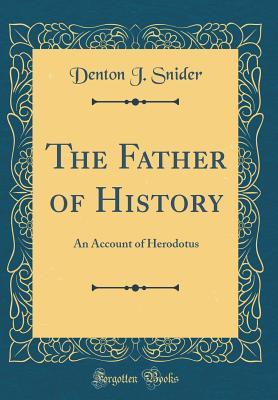 Download The Father of History: An Account of Herodotus (Classic Reprint) - Denton J Snider | ePub