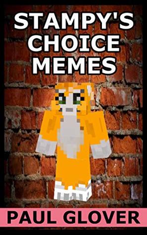 Read Online Stampy's Choice Memes: An Unofficial Minecraft Memes Book - Paul Groves file in PDF