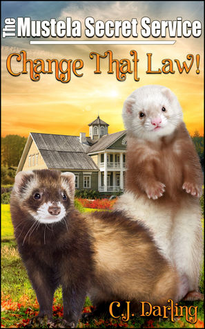 Full Download Change That Law! (Book 1 of The Mustela Secret Service) - C.J. Darling | PDF