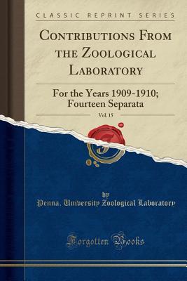 Download Contributions from the Zoological Laboratory, Vol. 15: For the Years 1909-1910; Fourteen Separata (Classic Reprint) - Penna University Zoological Laboratory file in ePub