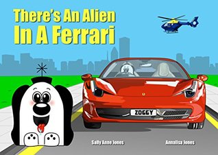 Read There’s a An Alien In A Ferrari (Zoggy The Friendly Alien) - Sally Jones | PDF