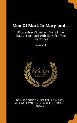 Full Download Men of Mark in Maryland : Biographies of Leading Men of the State  Illustrated with Many Full Page Engravings; Volume 1 - Bernard Christian Steiner file in ePub