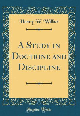 Full Download A Study in Doctrine and Discipline (Classic Reprint) - Henry W. Wilbur | ePub