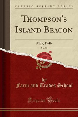 Read Online Thompson's Island Beacon, Vol. 50: May, 1946 (Classic Reprint) - Farm and Trades School file in PDF