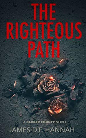 Read Online The Righteous Path: A Parker County Novel (The Parker County Novels, #1) - James D.F. Hannah file in PDF