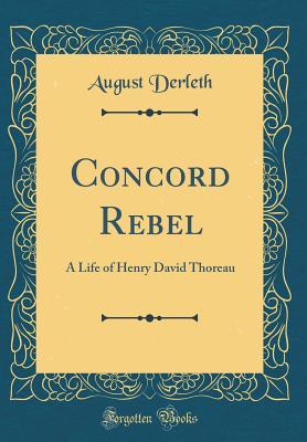 Download Concord Rebel: A Life of Henry David Thoreau (Classic Reprint) - August Derleth file in PDF