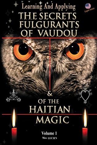 Download THE SECRETS FULGURANTS OF VAUDOU & OF THE HAITIAN MAGIC: Learning and Applying the secrets of vaudou - Max LUCIEN | PDF