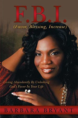 Full Download F.B.I. (Favor, Blessing, Increase): Living Abundantly by Unlocking God’S Favor in Your Life - Barbara Bryant file in ePub