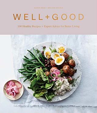 Download Well Good Cookbook: 100 Healthy Recipes   Expert Advice for Better Living - Alexia Brue | ePub
