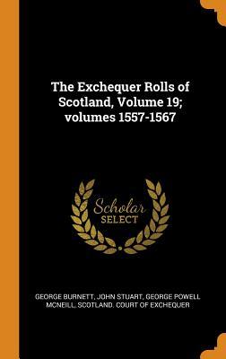 Read The Exchequer Rolls of Scotland, Volume 19; Volumes 1557-1567 - George Burnett file in PDF