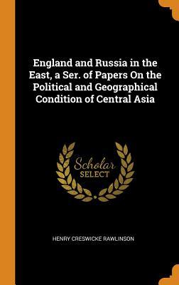 Download England and Russia in the East, a Ser. of Papers on the Political and Geographical Condition of Central Asia - Henry Creswicke Rawlinson file in PDF