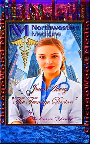 Full Download Joan Avery The Teenage Doctor of Northwestern Medical - INSPIRED by TRUE EVENTS - K. Anderson Yancy file in ePub