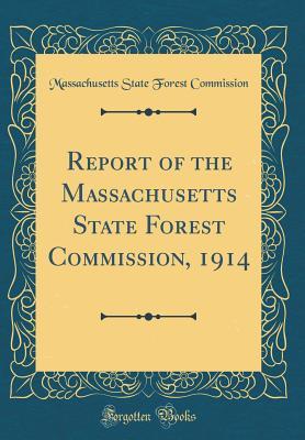 Read Online Report of the Massachusetts State Forest Commission, 1914 (Classic Reprint) - Massachusetts State Forest Commission file in PDF