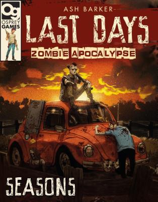 Read Online Last Days: Zombie Apocalypse: Seasons: A Game of Survival Horror - Ash Barker file in ePub