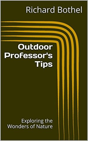 Read Outdoor Professor's Tips: Exploring the Wonders of Nature - Richard Bothel file in PDF