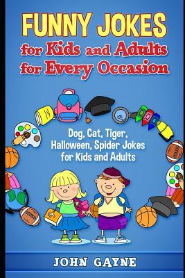 Read Funny Jokes for Kids and Adults for Every Occasion: Dog, Cat, Tiger, Halloween, Spider Jokes for Kids and Adults - John Gayne file in PDF