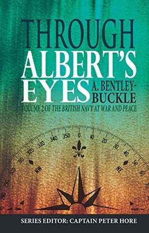 Read Online Through Albert's Eyes (The British Navy at War and Peace Book 2) - A Bentley-Buckle file in PDF