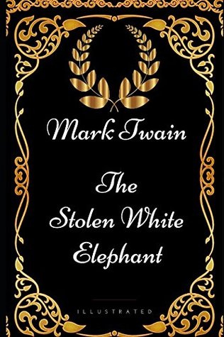 Read The Stolen White Elephant: By Mark Twain - Illustrated - Mark Twain | PDF